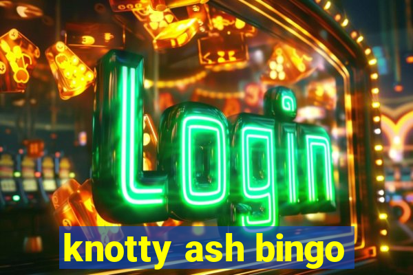 knotty ash bingo