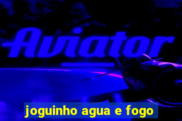 joguinho agua e fogo