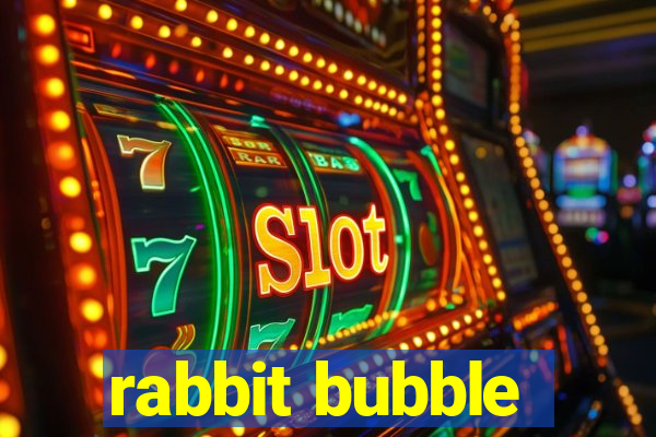 rabbit bubble