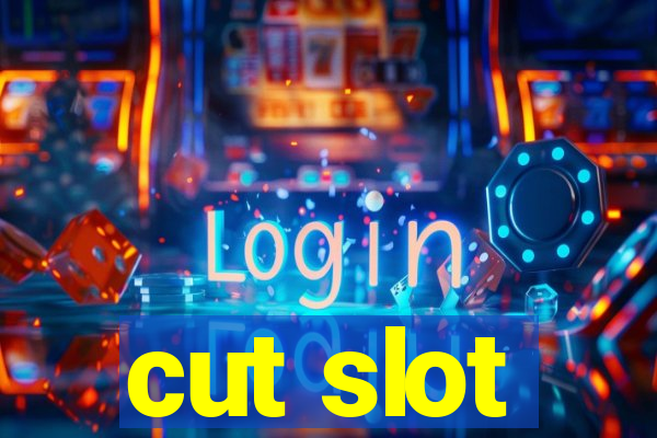 cut slot