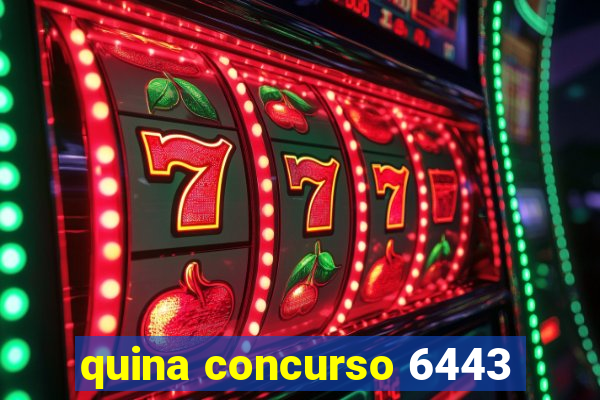 quina concurso 6443