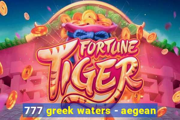 777 greek waters - aegean