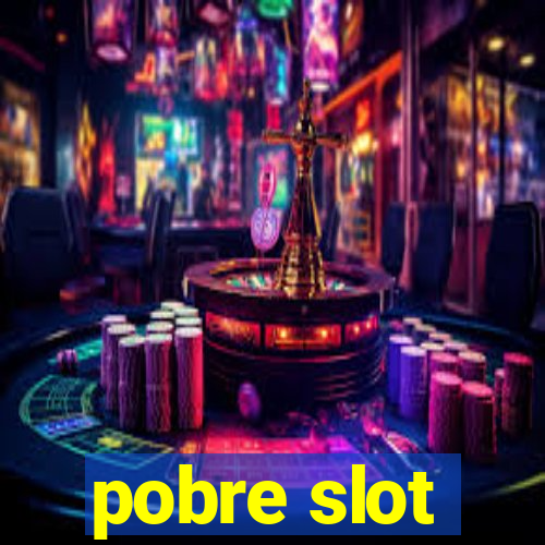 pobre slot