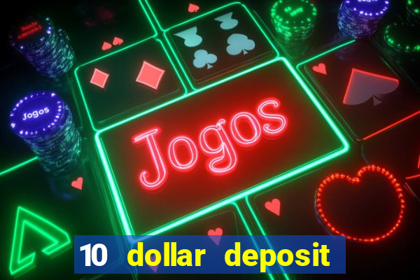 10 dollar deposit online casinos