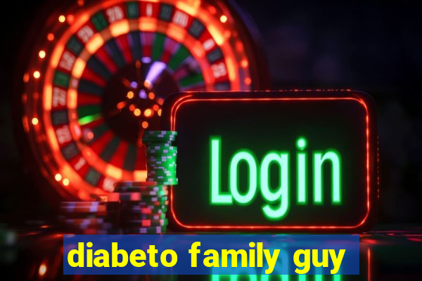 diabeto family guy