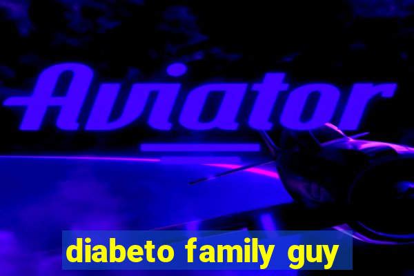 diabeto family guy