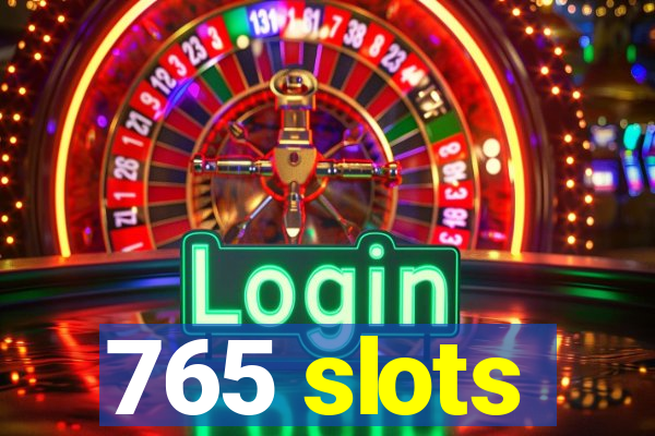 765 slots