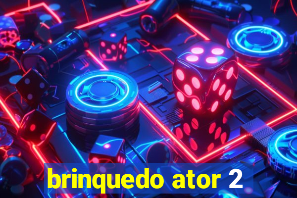 brinquedo ator 2