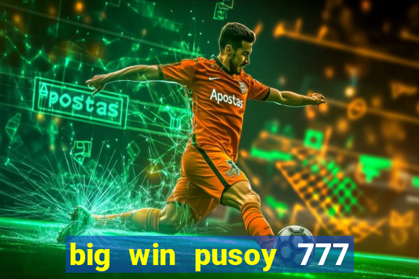 big win pusoy 777 and tongits