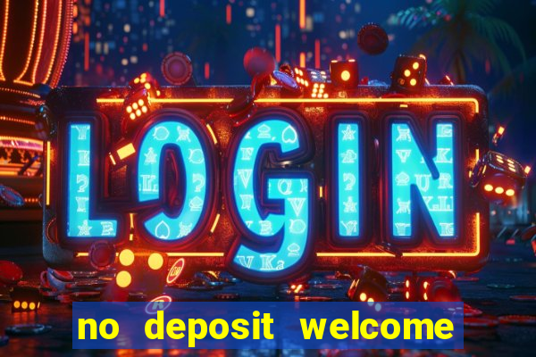 no deposit welcome bonus casinos