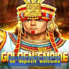 no deposit welcome bonus casinos