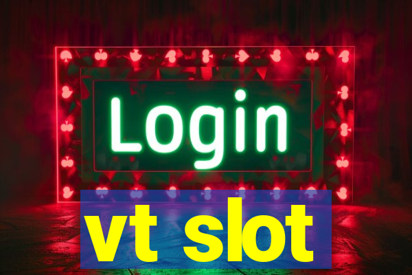 vt slot