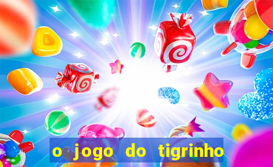 o jogo do tigrinho da dinheiro mesmo