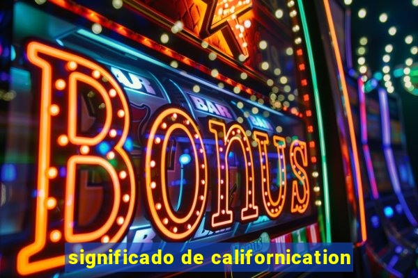 significado de californication