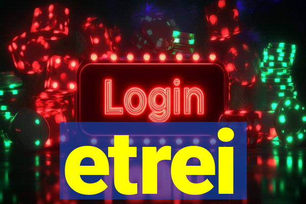 etrei