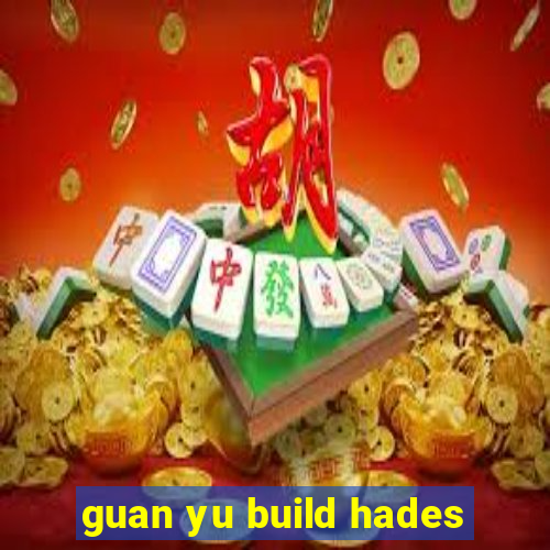 guan yu build hades