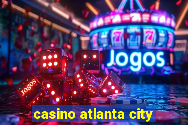 casino atlanta city