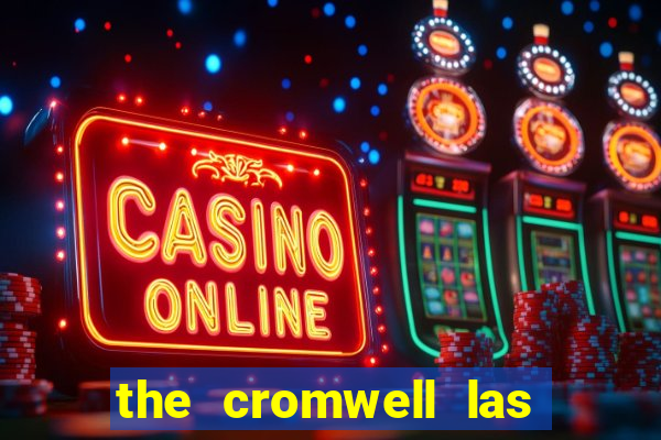 the cromwell las vegas hotel casino