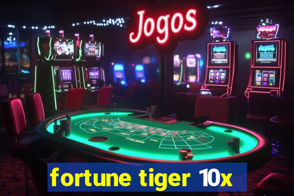 fortune tiger 10x