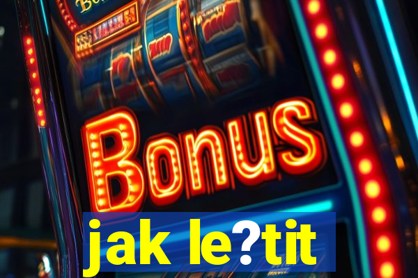 jak le?tit