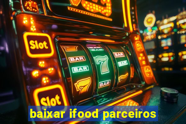 baixar ifood parceiros