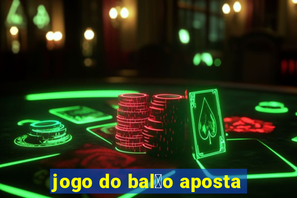 jogo do bal茫o aposta