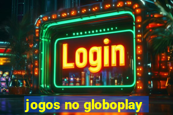 jogos no globoplay