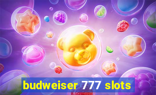 budweiser 777 slots