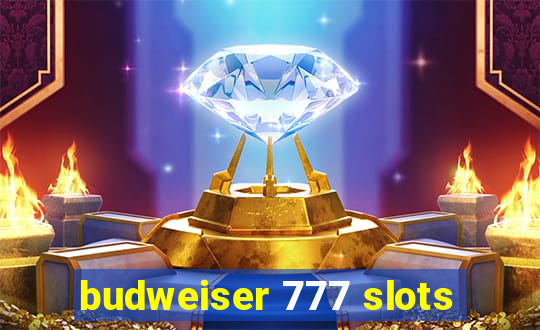 budweiser 777 slots