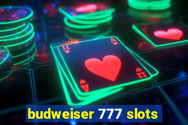 budweiser 777 slots