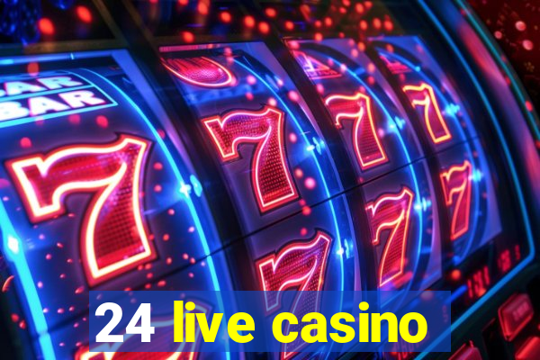 24 live casino