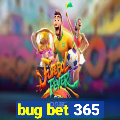 bug bet 365