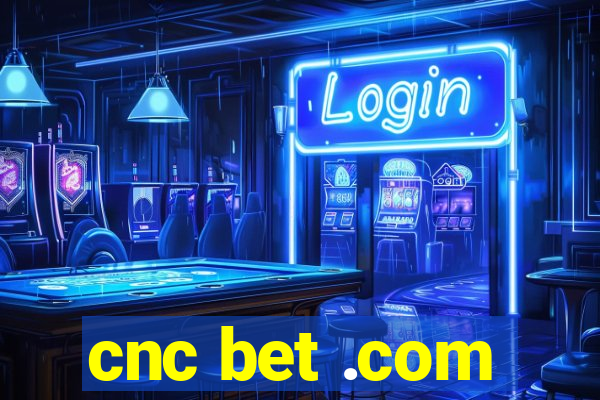 cnc bet .com