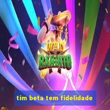 tim beta tem fidelidade