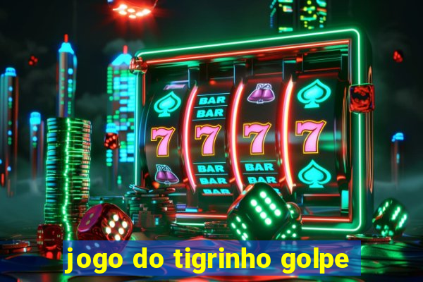 jogo do tigrinho golpe