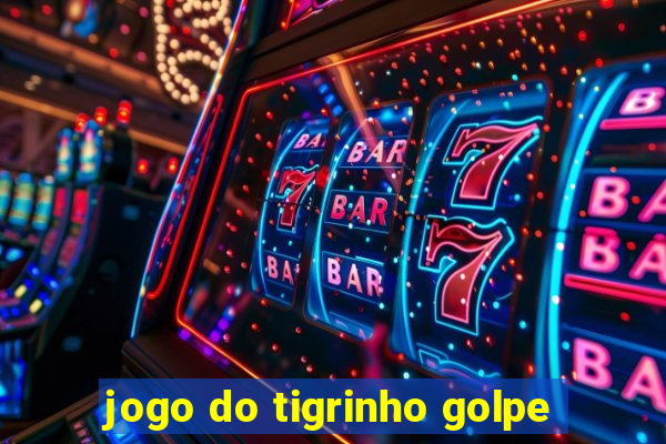 jogo do tigrinho golpe