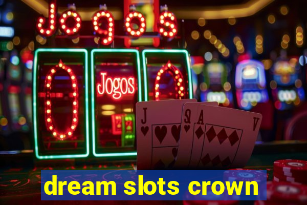 dream slots crown