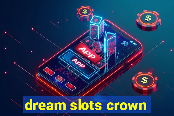 dream slots crown