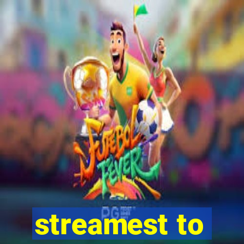 streamest to