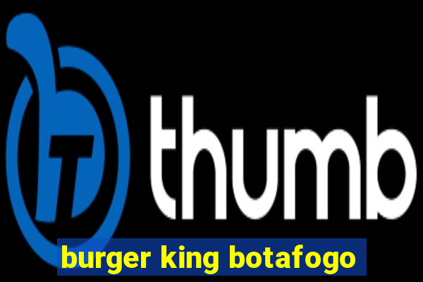 burger king botafogo