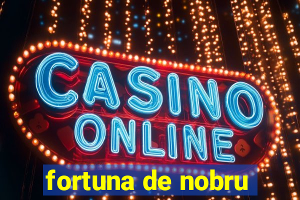 fortuna de nobru