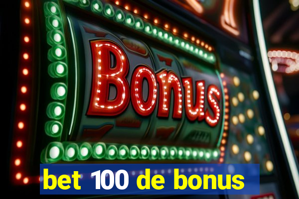 bet 100 de bonus