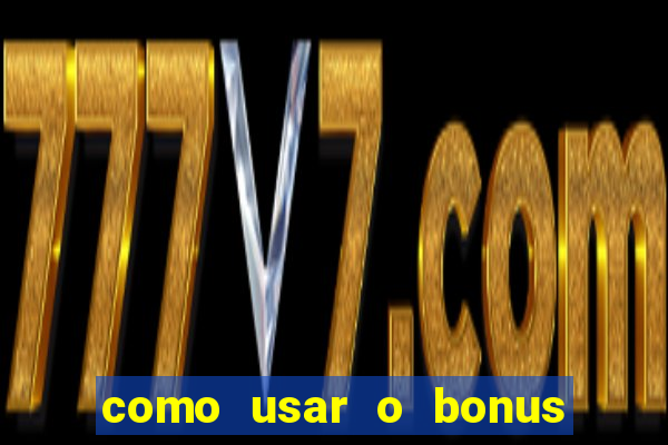 como usar o bonus no vai de bet