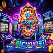 235 casino in manchester