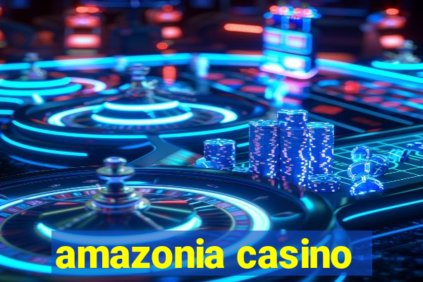 amazonia casino