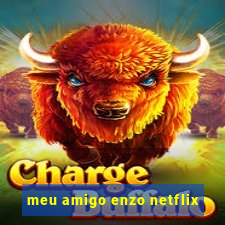 meu amigo enzo netflix