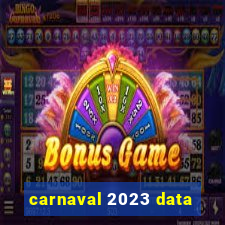 carnaval 2023 data