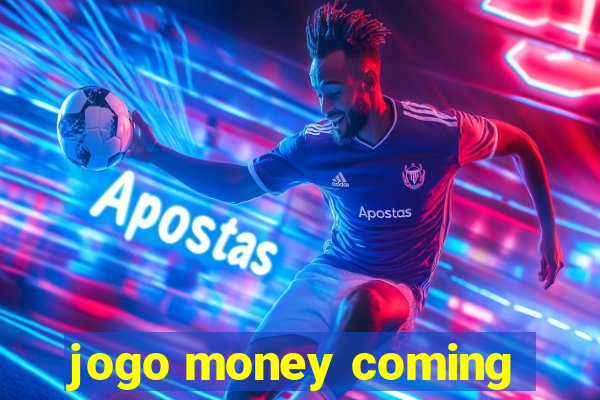 jogo money coming