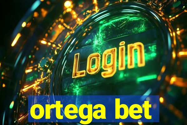 ortega bet