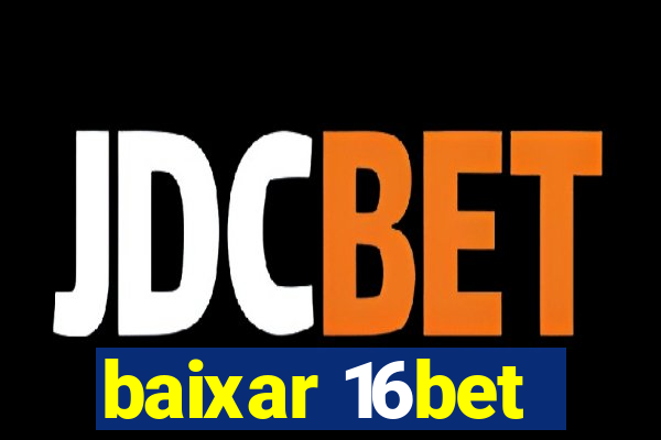 baixar 16bet